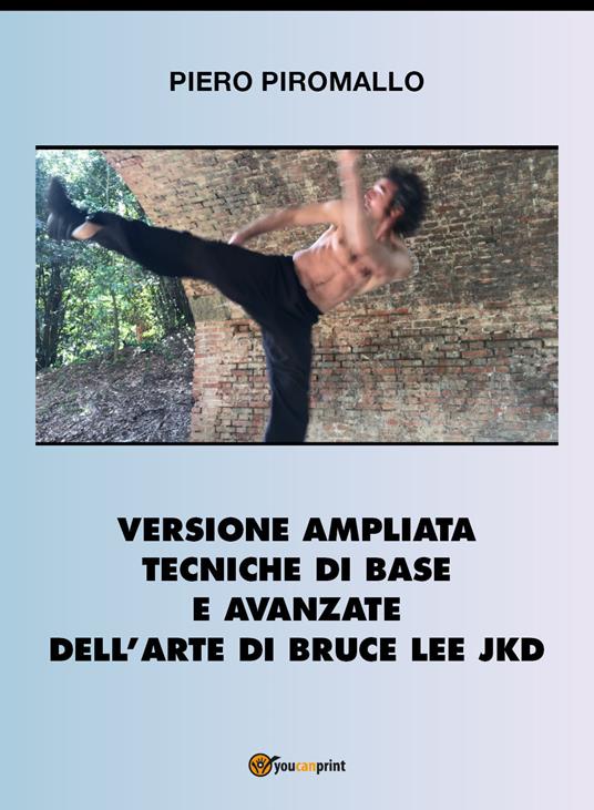Versione ampliata tecniche di base e avanzate della arte di Bruce Lee JKD - Piero Piromallo - copertina