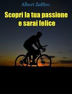 Scopri la tua passione e sarai felice
