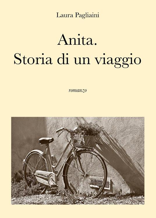 Anita. Storia di un viaggio - Laura Pagliaini - copertina