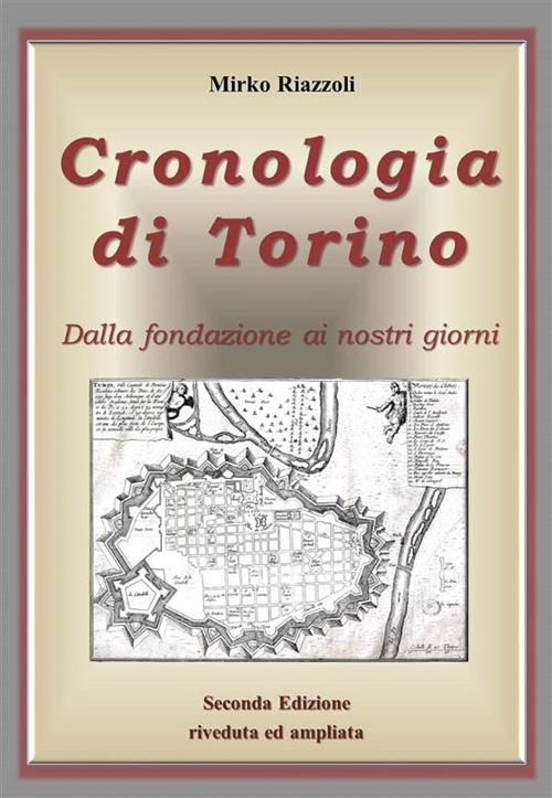 Cronologia di Torino. Dalla fondazione ai giorni nostri - Mirko Riazzoli - ebook