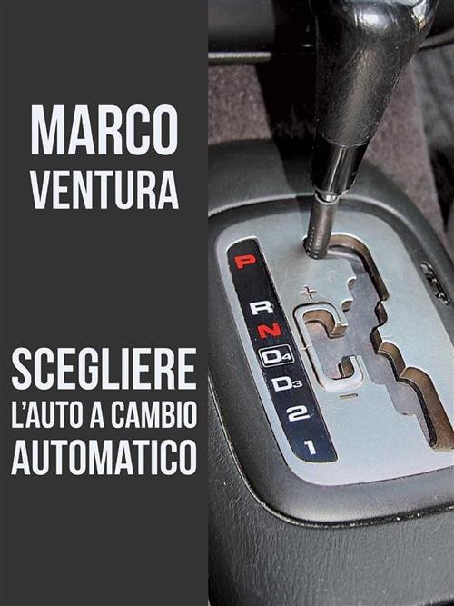Scegliere l'auto a cambio automatico - Marco Ventura - ebook