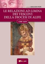 Le relazioni ad Limina dei vescovi della diocesi di Alife (1590-1659)