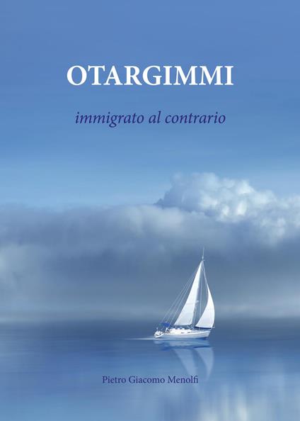 Otargimmi (immigrato al contrario) - Pietro Giacomo Menolfi - copertina