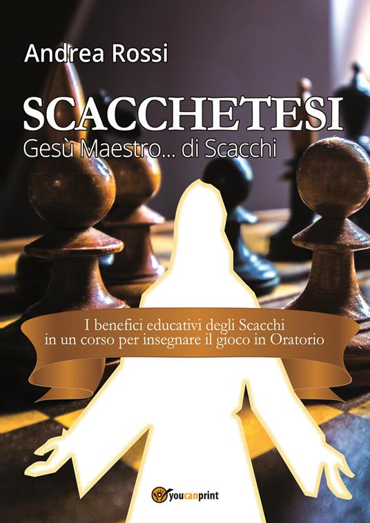 Scacchetesi. Gesù maestro... di scacchi - Andrea Rossi - copertina