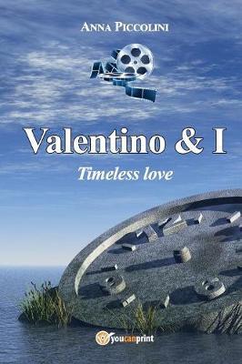 Valentino & I. Timeless love - Anna Piccolini - copertina