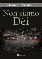 Non siamo Dèi
