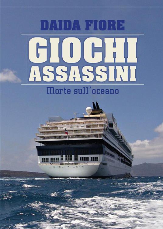 Giochi assassini. Morte sull'oceano - Daida Fiore - copertina