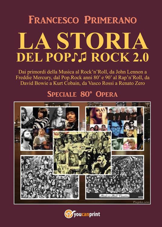 La storia del pop rock 2.0: dai primordi della musica al rock'n'roll, da John Lennon a Freddie Mercury, dal pop. Rock anni 80' e 90' al rap'n'roll, da David Bowie a Kurt Cobain, da Vasco Rossi a Renato Zero - Francesco Primerano - copertina