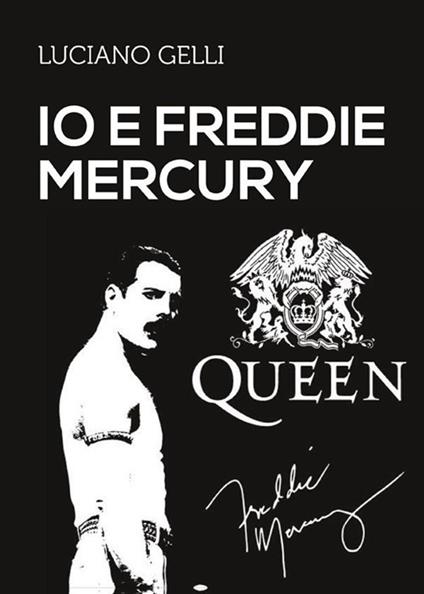 Io e Freddie Mercury - Luciano Gelli - ebook