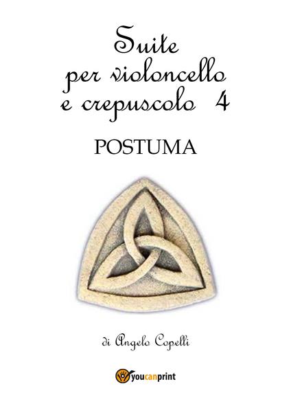 Suite per violoncello e crepuscolo. Vol. 4: Postuma. - Angelo Copelli - copertina