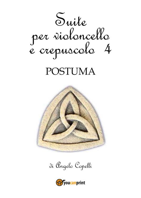 Suite per violoncello e crepuscolo. Vol. 4: Postuma. - Angelo Copelli - copertina