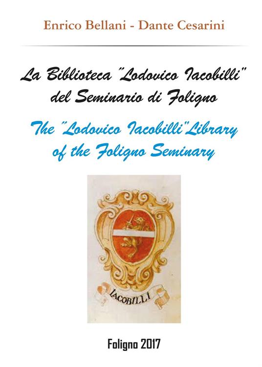 La biblioteca «Lodovico Iacobilli» del Seminario di Foligno-The «Lodovico Iacobilli» library of the Foligno Seminary - Dante Cesarini,Enrico Bellani - copertina