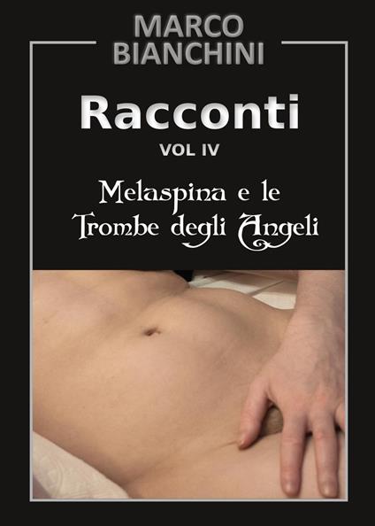 Racconti. Melaspina e le trombe degli angeli. Vol. 4 - Marco Bianchini - copertina