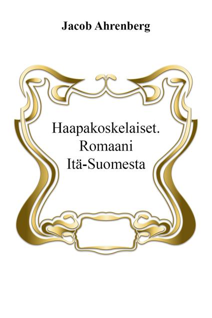 Haapakoskelaiset. Romaani Itä-Suomesta - Jacob Ahrenberg - copertina