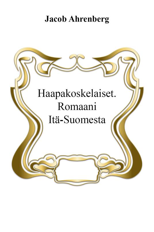 Haapakoskelaiset. Romaani Itä-Suomesta - Jacob Ahrenberg - copertina