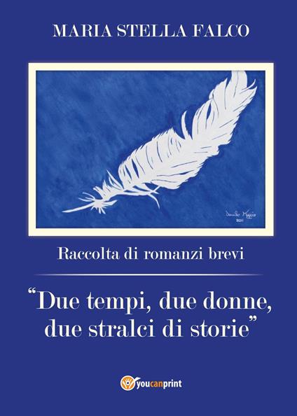 Due tempi, due donne, due stralci di storie - Maria Stella Falco - copertina