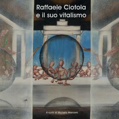 Raffaele Ciotola e il suo vitalismo. Ediz. illustrata - copertina