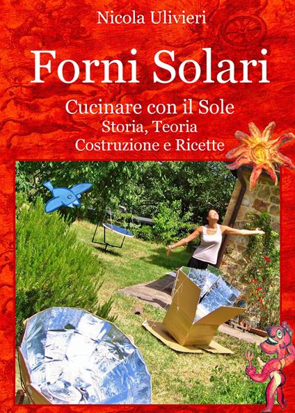 Forni Solari. Cucinare con il sole. Storia, teoria, costruzione e ricette - Nicola Ulivieri - copertina