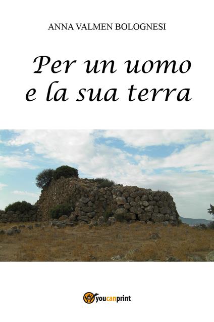 Per un uomo e la sua terra - Anna Valmen Bolognesi - copertina