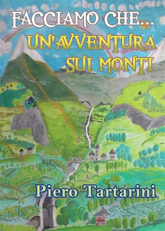 Facciamo che... Un'avventura sui monti - Piero Tartarini - ebook