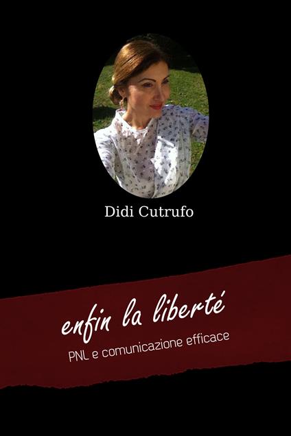 Enfin la liberté. PNL e comunicazione efficace - Didi Cutrufo - copertina