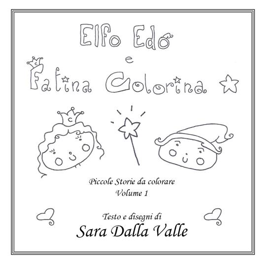 Elfo Edo e Fatina Colorina. Piccole storie da colorare. Vol. 1 - Sara Dalla Valle - copertina
