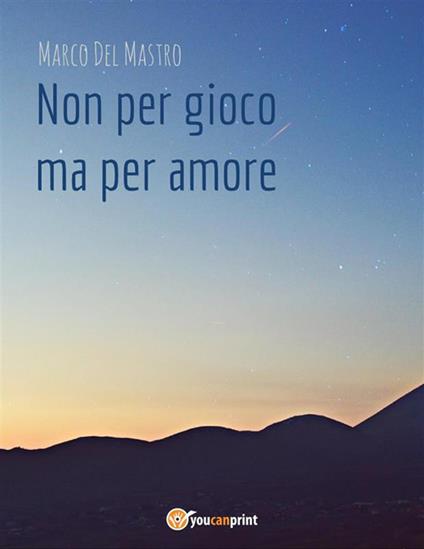 Non per gioco ma per amore - Marco Del Mastro - ebook