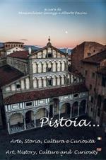 Pistoia... Arte, storia, cultura e curiosità