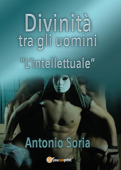 Divinità tra gli uomini. «L'intellettuale» - Antonio Soria - copertina