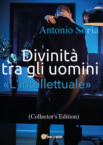 Divinità tra gli uomini. «L'intellettuale». Collector's edition - Antonio Soria - copertina