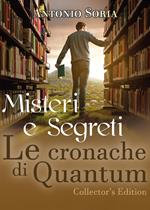Misteri e segreti. Le cronache di Quantum. Collector's edition