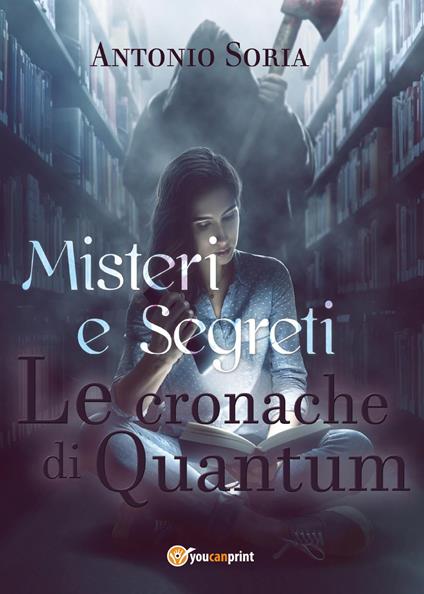 Misteri e segreti. Le cronache di Quantum - Antonio Soria - copertina