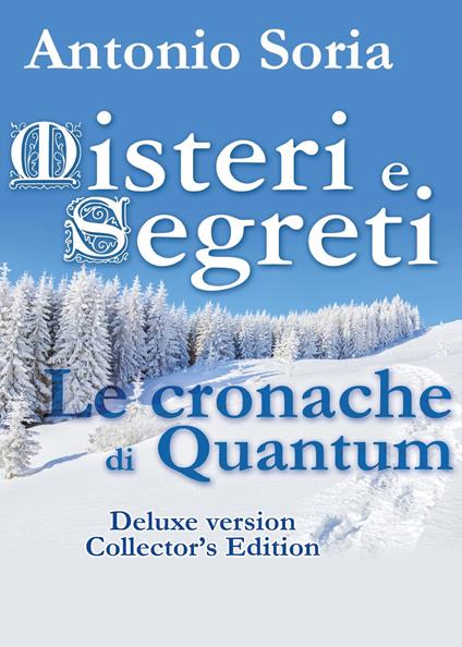 Misteri e Segreti. Le cronache di Quantum. Deluxe edition. Collector's edition - Antonio Soria - copertina