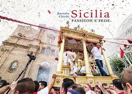 Sicilia. Passione e fede. Ediz. a colori - Bartolo Chichi - copertina