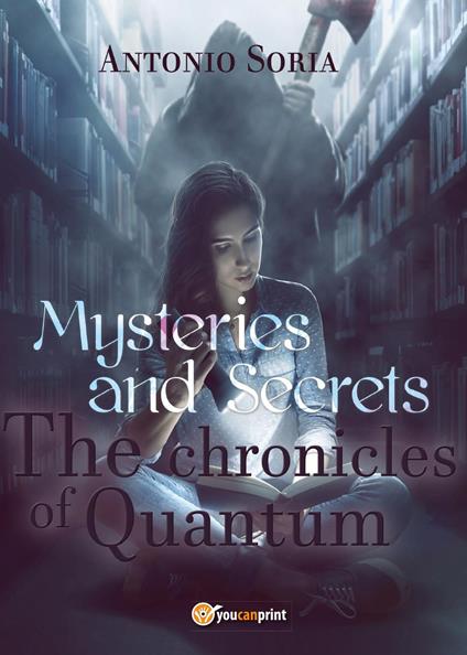Mysteries and secrets. The chronicles of Quantum - Antonio Soria - copertina