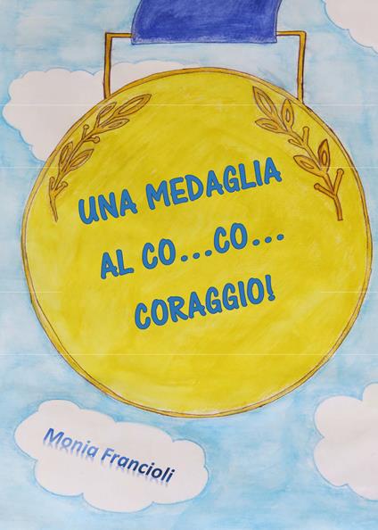 Una medaglia al co... co... coraggio! - Monia Francioli - copertina