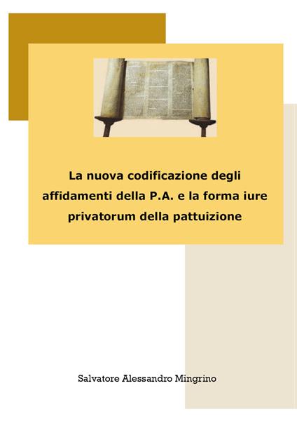 La nuova codificazione degli affidamenti della P.A. e la forma iure privatorum della pattuizione - Salvatore Alessandro Mingrino - copertina