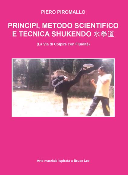 Principi, scienza e metodo di Shukendo Kungfu ispirato a Bruce Lee - Piero Piromallo - copertina