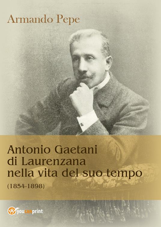 Antonio Gaetani di Laurenzana nella vita del suo tempo (1854-1898) - Armando Pepe - copertina