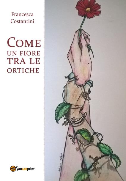 Come un fiore tra le ortiche - Francesca Costantini - copertina