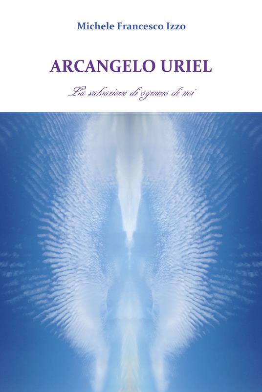 Arcangelo Uriel. La salvazione di ognuno di noi - Michele Francesco Izzo - copertina