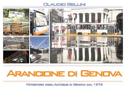 Arancione di Genova. Fotostoria degli autobus di Genova dal 1973. Ediz. illustrata - Claudio Bellini - copertina