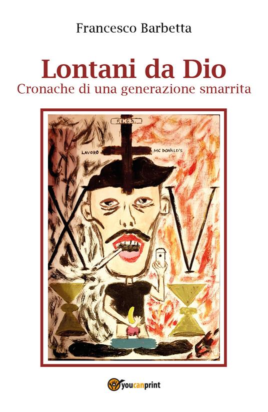 Lontani da Dio. Cronache di una generazione smarrita - Francesco Barbetta - copertina