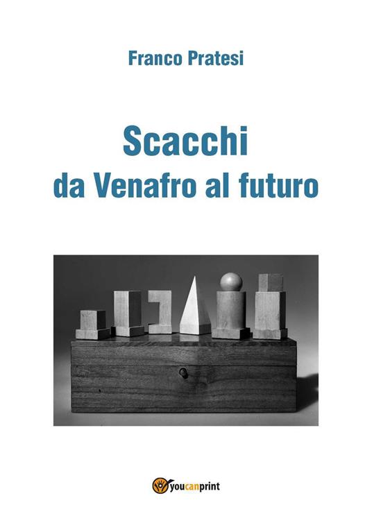 Scacchi da Venafro al futuro - Franco Pratesi - copertina