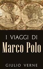 I viaggi di Marco Polo. Ediz. integrale