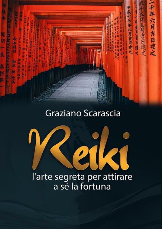 Reiki. L'arte segreta per attirare a sé la fortuna - Graziano Scarascia - ebook
