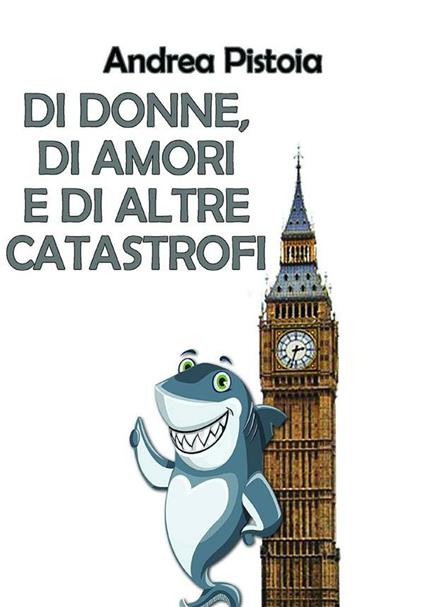 Di donne, di amori e di altre catastrofi - Andrea Pistoia - ebook