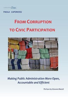 From corruption to civic participation. Making public administration more open, accountable and efficient - Paola Caporossi - copertina