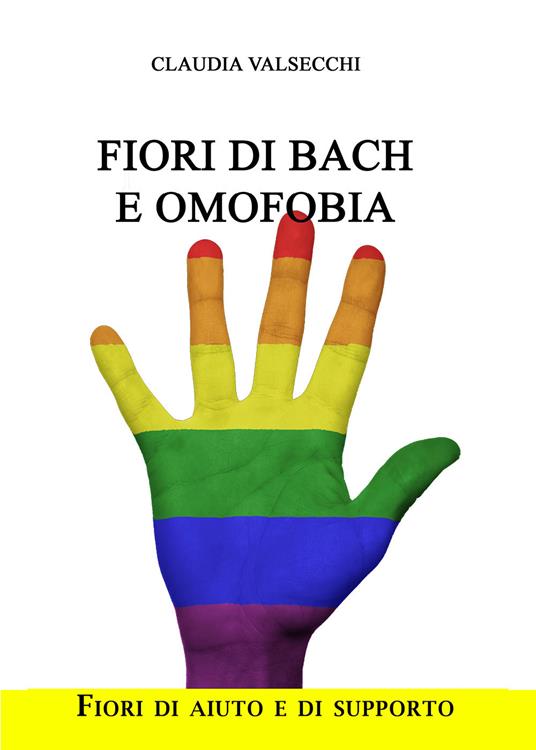 Fiori di Bach e omofobia. Fiori di aiuto e di supporto - Claudia Valsecchi - copertina