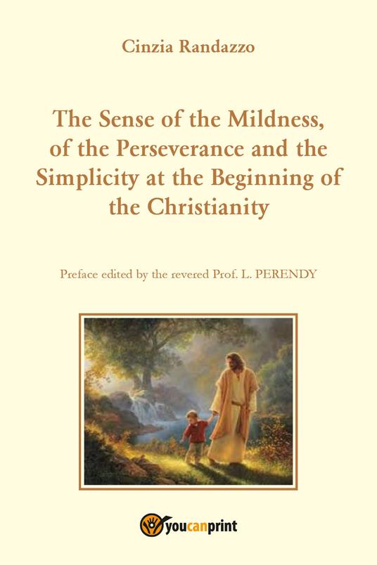 The sense of the mildness, of the perseverance and the simplicity at the beginning of the christianity - Cinzia Randazzo - copertina